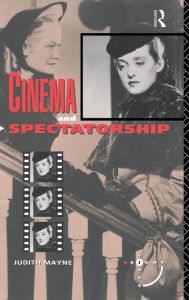 Title: Cinema and Spectatorship / Edition 1, Author: Judith Mayne