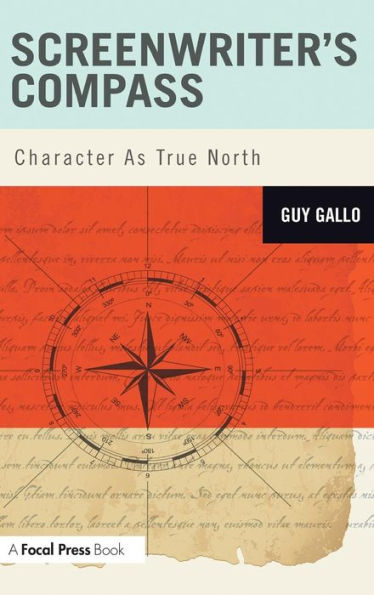 Screenwriter's Compass: Character As True North / Edition 1