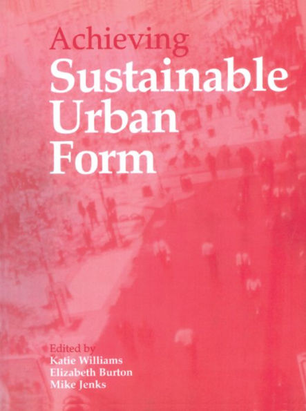 Achieving Sustainable Urban Form / Edition 1