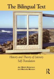Title: The Bilingual Text: History and Theory of Literary Self-Translation / Edition 1, Author: Jan Walsh Hokenson