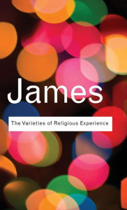 Title: The Varieties of Religious Experience: A Study In Human Nature / Edition 1, Author: William James
