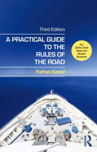 Title: A Practical Guide to the Rules of the Road: For OOW, Chief Mate and Master Students / Edition 3, Author: Farhan Saeed