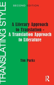 Title: Translating Style: A Literary Approach to Translation - A Translation Approach to Literature / Edition 2, Author: Tim Parks