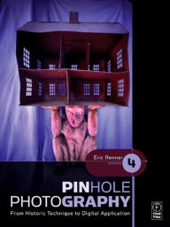 Title: Pinhole Photography: From Historic Technique to Digital Application / Edition 4, Author: Eric Renner