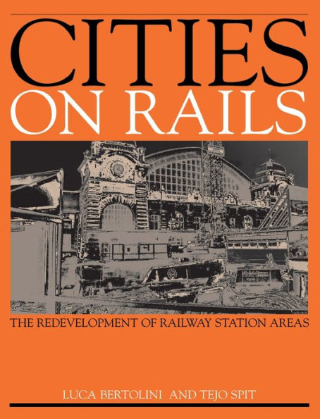 Cities on Rails: The Redevelopment of Railway Stations and their Surroundings / Edition 1