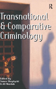 Title: Transnational and Comparative Criminology / Edition 1, Author: James Sheptycki