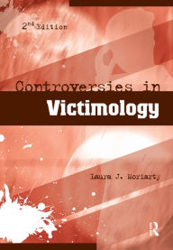 Title: Controversies in Victimology / Edition 2, Author: Laura Moriarty