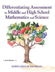 Title: Differentiating Assessment in Middle and High School Mathematics and Science / Edition 1, Author: Sheryn Spencer-Waterman