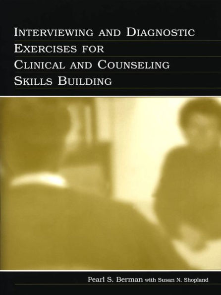 Interviewing and Diagnostic Exercises for Clinical and Counseling Skills Building / Edition 1