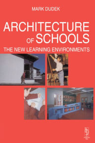 Title: Architecture of Schools: The New Learning Environments / Edition 1, Author: Mark Dudek