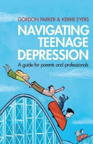 Title: Navigating Teenage Depression: A Guide for Parents and Professionals, Author: Gordon Parker