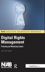 Title: Digital Rights Management: Protecting and Monetizing Content, Author: Joan Van Tassel