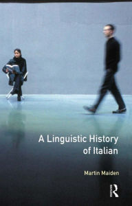 Title: A Linguistic History of Italian / Edition 1, Author: Martin Maiden