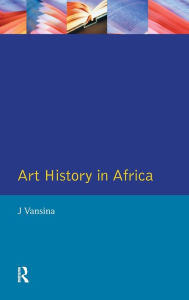 Title: Art History in Africa: An Introduction to Method / Edition 1, Author: J. Vansina