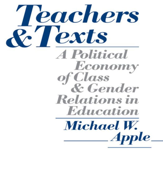 Teachers and Texts: A Political Economy of Class and Gender Relations in Education