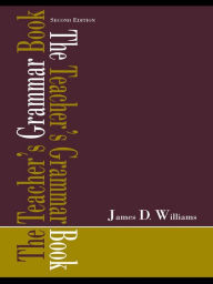 Title: The Teacher's Grammar Book / Edition 2, Author: James D. Williams