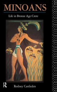 Title: Minoans: Life in Bronze Age Crete, Author: Rodney Castleden