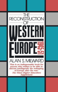 Title: The Reconstruction of Western Europe, 1945-51 / Edition 1, Author: Alan S. Milward