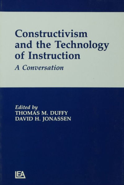 Constructivism and the Technology of Instruction: A Conversation / Edition 1