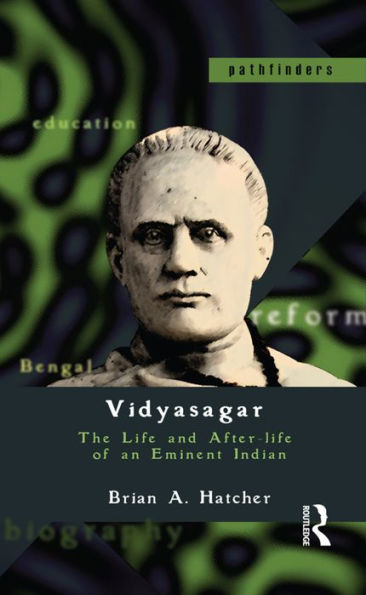 Vidyasagar: The Life and After-life of an Eminent Indian / Edition 1