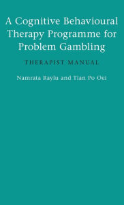 Title: A Cognitive Behavioural Therapy Programme for Problem Gambling: Therapist Manual / Edition 1, Author: Namrata Raylu