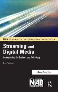Title: Streaming and Digital Media: Understanding the Business and Technology / Edition 1, Author: Dan Rayburn