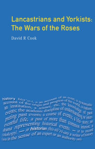 Title: Lancastrians and Yorkists: The Wars of the Roses / Edition 1, Author: D.R. Cook