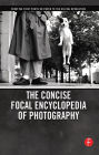 The Concise Focal Encyclopedia of Photography: From the First Photo on Paper to the Digital Revolution / Edition 1