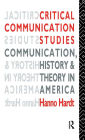 Critical Communication Studies: Essays on Communication, History and Theory in America / Edition 1