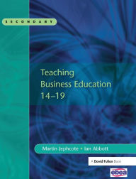 Title: Teaching Business Education 14-19 / Edition 1, Author: Martin Jephcote