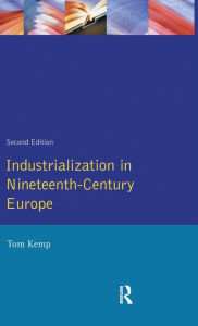 Title: Industrialization in Nineteenth Century Europe, Author: Tom Kemp