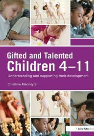 Title: Gifted and Talented Children 4-11: Understanding and Supporting their Development, Author: Christine MacIntyre