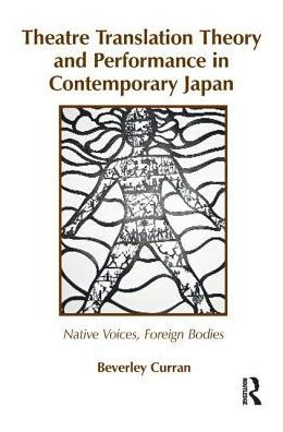 Theatre Translation Theory and Performance in Contemporary Japan: Native Voices Foreign Bodies