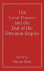 The Great Powers and the End of the Ottoman Empire / Edition 1