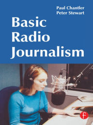 Title: Basic Radio Journalism / Edition 1, Author: Paul Chantler