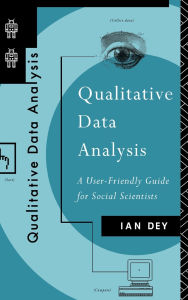 Title: Qualitative Data Analysis: A User Friendly Guide for Social Scientists / Edition 1, Author: Ian Dey