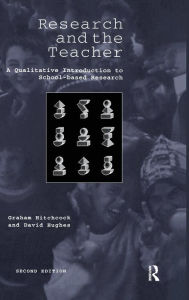 Title: Research and the Teacher: A Qualitative Introduction to School-based Research / Edition 2, Author: Graham Hitchcock