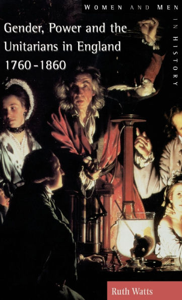 Gender, Power and the Unitarians in England, 1760-1860