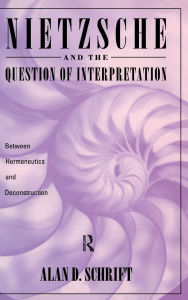 Title: Nietzsche and the Question of Interpretation, Author: Alan Schrift