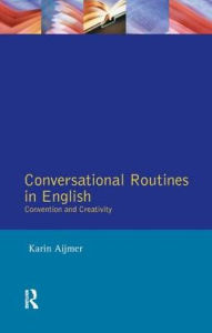 Title: Conversational Routines in English: Convention and Creativity, Author: Karin Aijmer