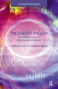 Title: The Earliest English: An Introduction to Old English Language, Author: Chris Mccully