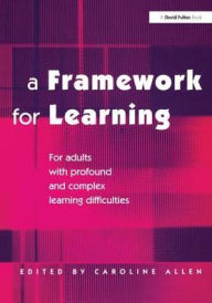 Title: A Framework for Learning: For Adults with Profound and Complex Learning Difficulties, Author: Caroline Allen