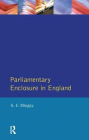 Parliamentary Enclosure in England: An Introduction to its Causes, Incidence and Impact, 1750-1850