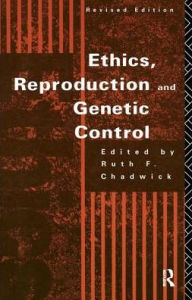 Title: Ethics, Reproduction and Genetic Control, Author: Ruth Chadwick