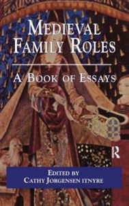 Title: Medieval Family Roles: A Book of Essays, Author: Cathy Jorgensen Itnyre