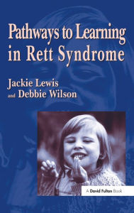 Title: Pathways to Learning in Rett Syndrome, Author: Debbie Wilson