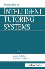 Title: Foundations of Intelligent Tutoring Systems / Edition 1, Author: Martha C. Polson