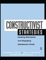 Title: Constructivist Strategies: Meeting Standards & Engaging Adolescent Minds, Author: Chandra Foote