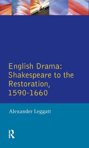 Title: English Drama: Shakespeare to the Restoration 1590-1660, Author: Alexander Leggatt