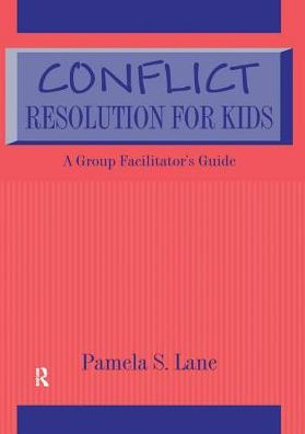 Conflict Resolution For Kids: A Group Facilitator's Guide